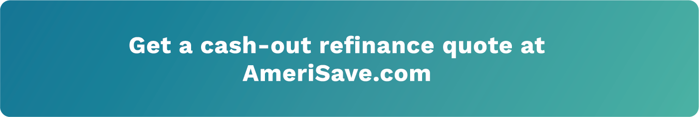 get a cash-out refinance quote at amerisave.com