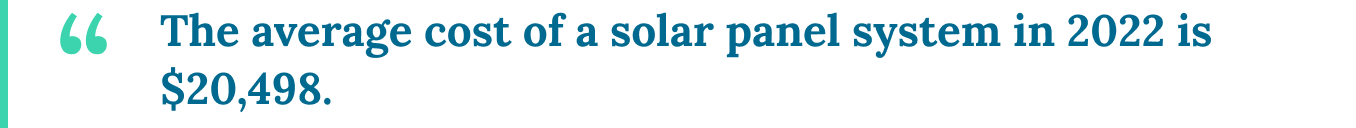 The average cost of a solar panel system in 2022 is $20,498.